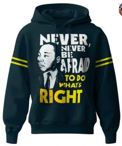 Michigan Wolverines NCAA Never Never Be Afraid To Do What’s Right Hoodie